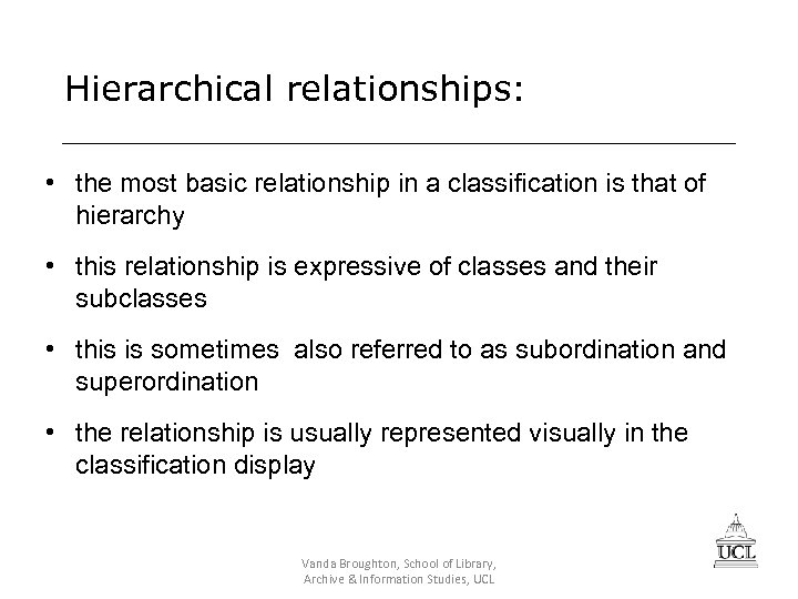 Hierarchical relationships: • the most basic relationship in a classification is that of hierarchy