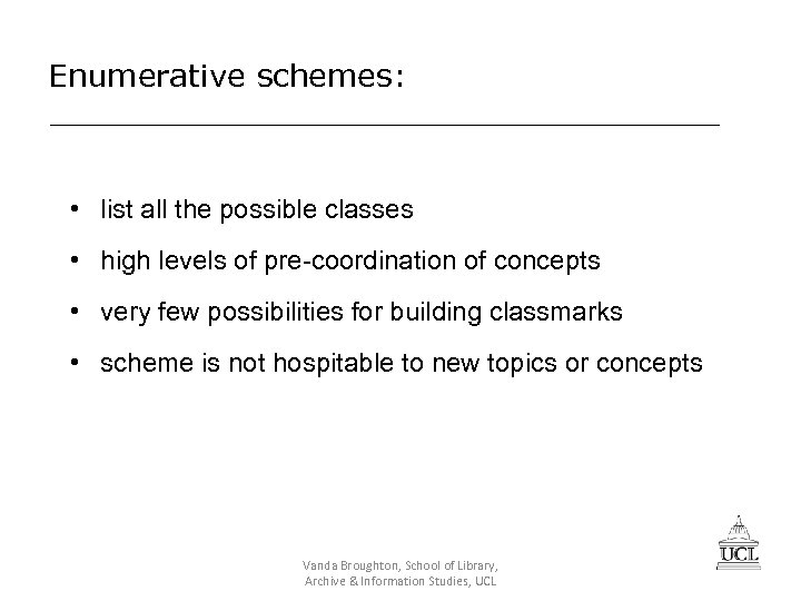 Enumerative schemes: • list all the possible classes • high levels of pre-coordination of