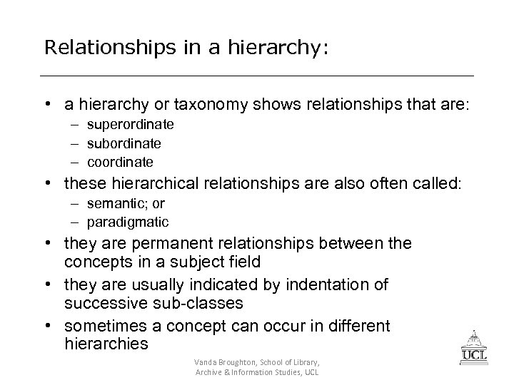 Relationships in a hierarchy: • a hierarchy or taxonomy shows relationships that are: –