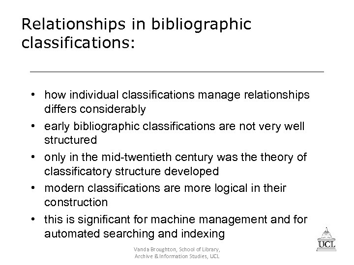 Relationships in bibliographic classifications: • how individual classifications manage relationships differs considerably • early