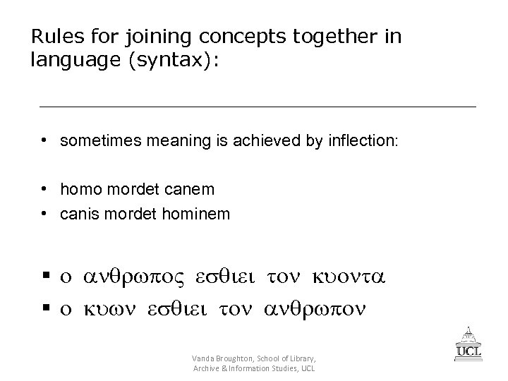 Rules for joining concepts together in language (syntax): • sometimes meaning is achieved by