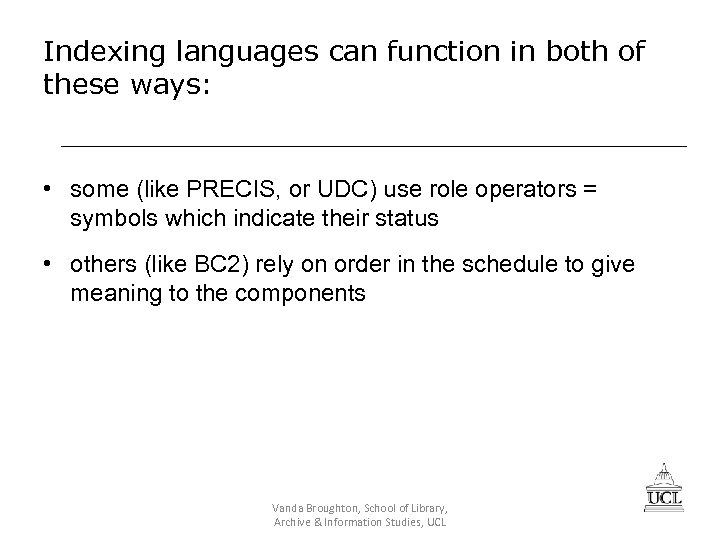 Indexing languages can function in both of these ways: • some (like PRECIS, or