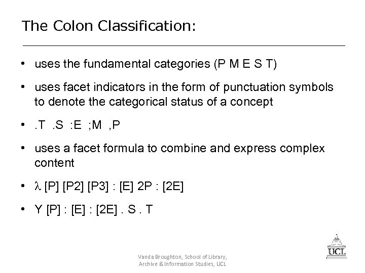 The Colon Classification: • uses the fundamental categories (P M E S T) •