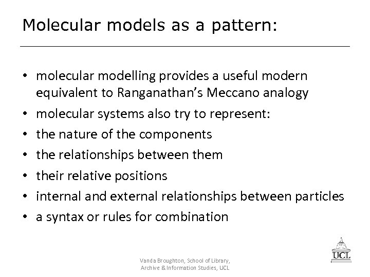 Molecular models as a pattern: • molecular modelling provides a useful modern equivalent to