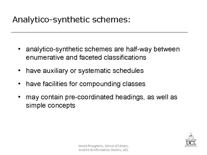 Analytico-synthetic schemes: • analytico-synthetic schemes are half-way between enumerative and faceted classifications • have