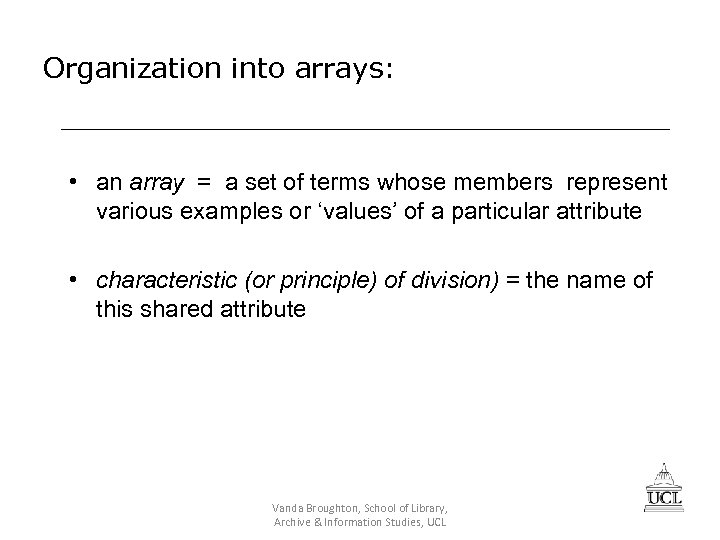 Organization into arrays: • an array = a set of terms whose members represent