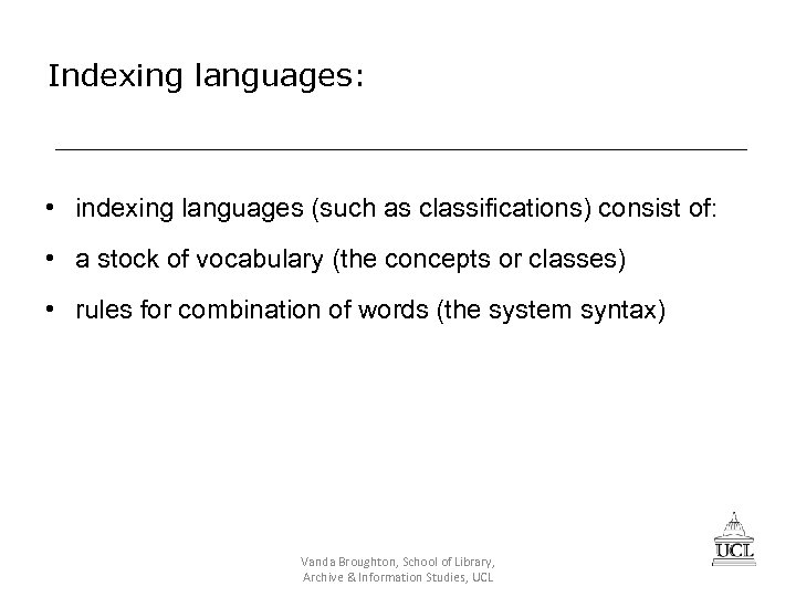 Indexing languages: • indexing languages (such as classifications) consist of: • a stock of