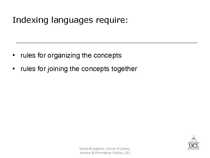 Indexing languages require: • rules for organizing the concepts • rules for joining the