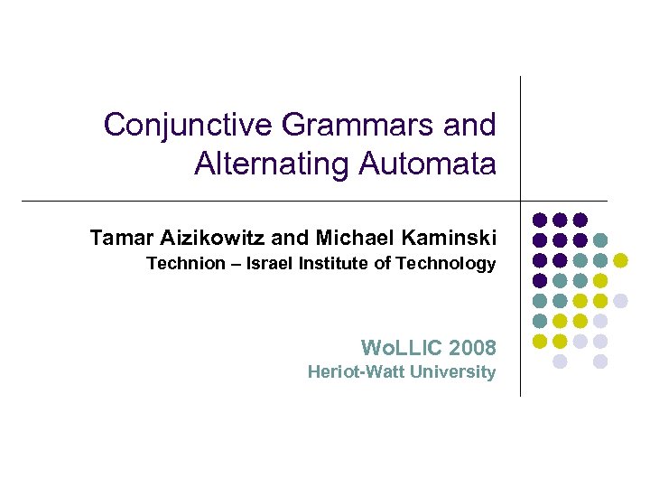 Conjunctive Grammars and Alternating Automata Tamar Aizikowitz and Michael Kaminski Technion – Israel Institute