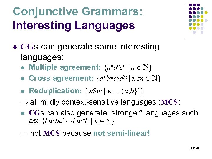 Conjunctive Grammars: Interesting Languages l CGs can generate some interesting languages: l l Multiple