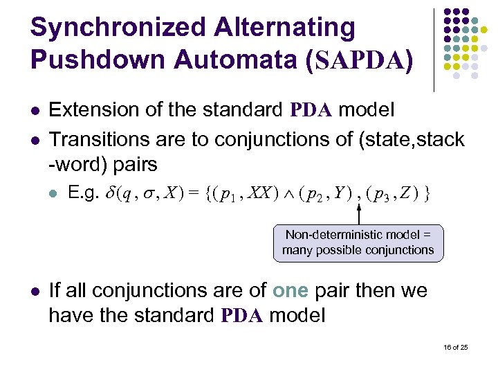 Synchronized Alternating Pushdown Automata (SAPDA) l l Extension of the standard PDA model Transitions