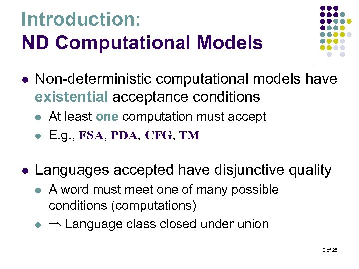 Introduction: ND Computational Models l Non-deterministic computational models have existential acceptance conditions l l