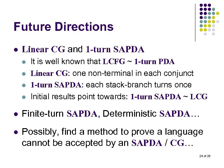 Future Directions l Linear CG and 1 -turn SAPDA l l It is well