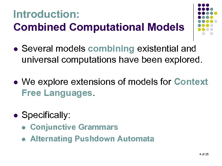 Introduction: Combined Computational Models l Several models combining existential and universal computations have been