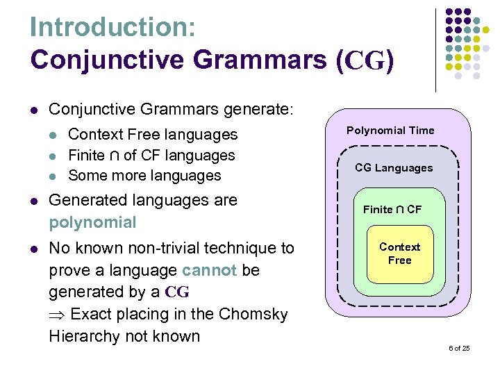 Introduction: Conjunctive Grammars (CG) l Conjunctive Grammars generate: l l l Context Free languages