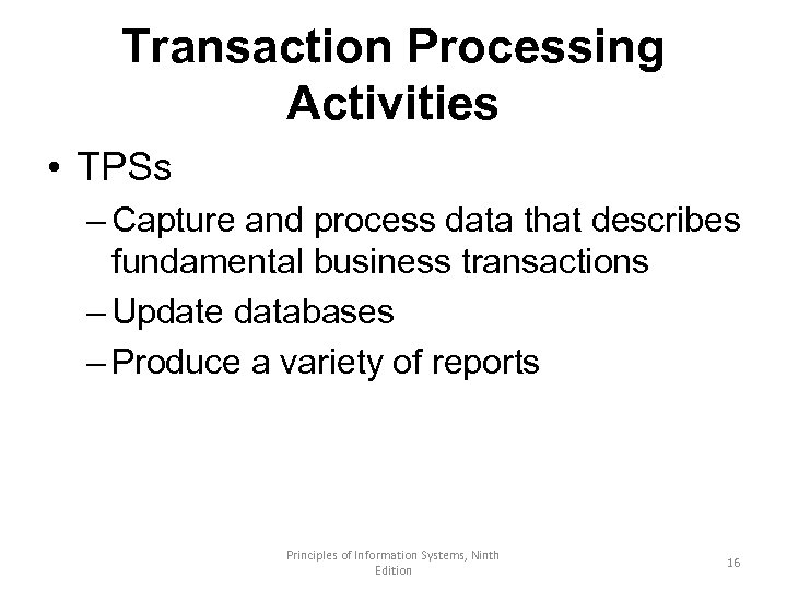 Transaction Processing Activities • TPSs – Capture and process data that describes fundamental business