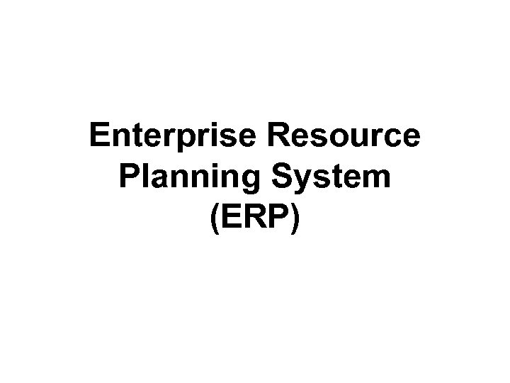 Enterprise Resource Planning System (ERP) 