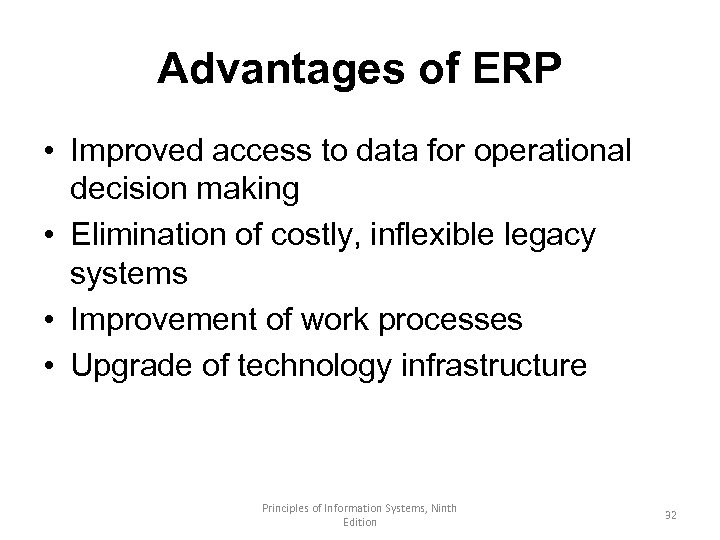 Advantages of ERP • Improved access to data for operational decision making • Elimination
