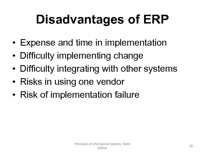 Disadvantages of ERP • • • Expense and time in implementation Difficulty implementing change