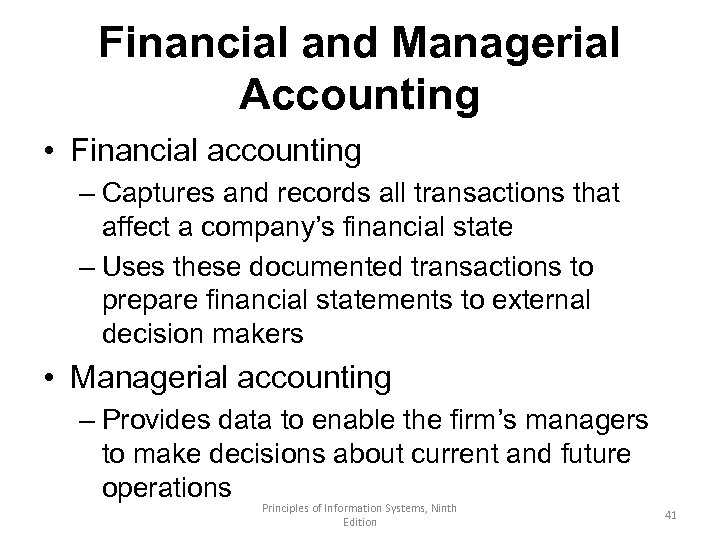 Financial and Managerial Accounting • Financial accounting – Captures and records all transactions that