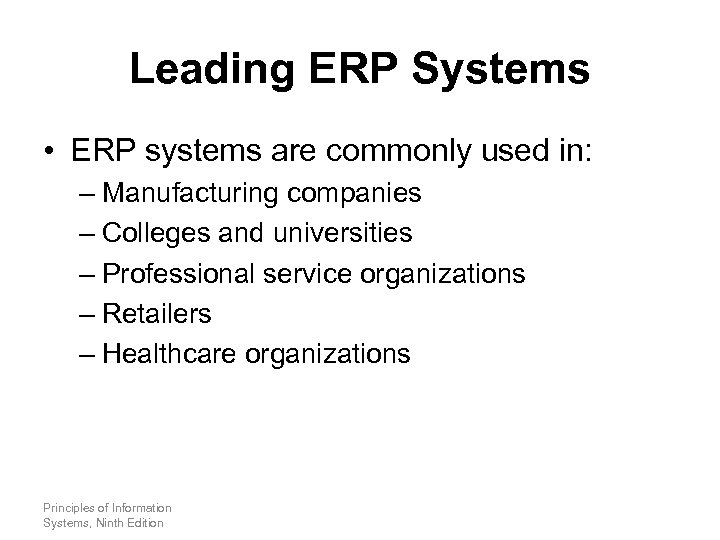 Leading ERP Systems • ERP systems are commonly used in: – Manufacturing companies –