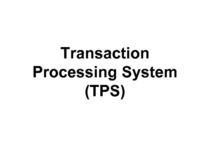 Transaction Processing System (TPS) 