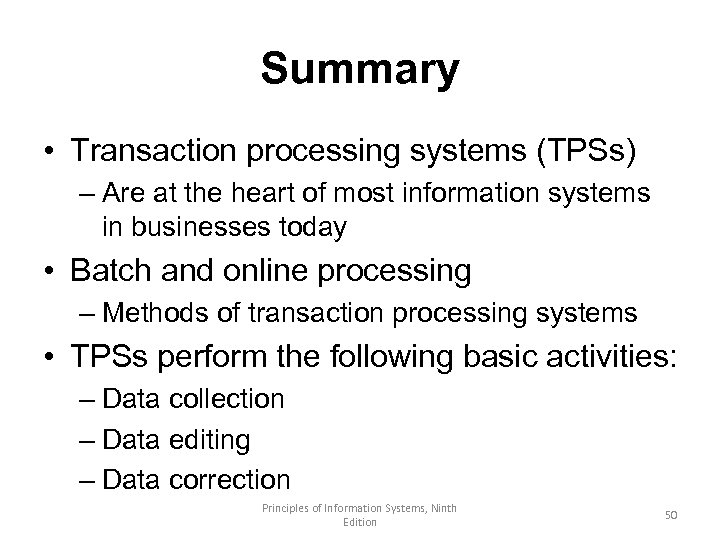 Summary • Transaction processing systems (TPSs) – Are at the heart of most information