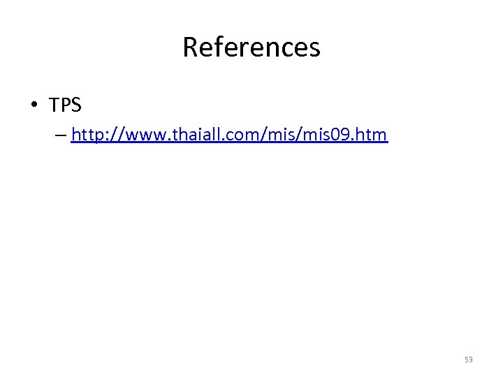 References • TPS – http: //www. thaiall. com/mis 09. htm 53 