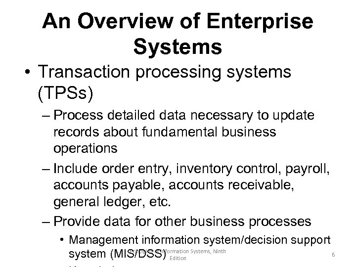 An Overview of Enterprise Systems • Transaction processing systems (TPSs) – Process detailed data
