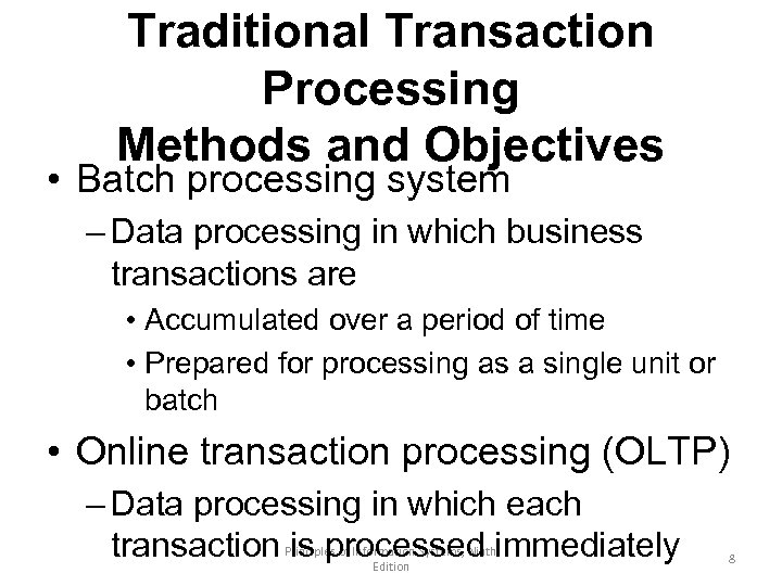 Traditional Transaction Processing Methods and Objectives • Batch processing system – Data processing in