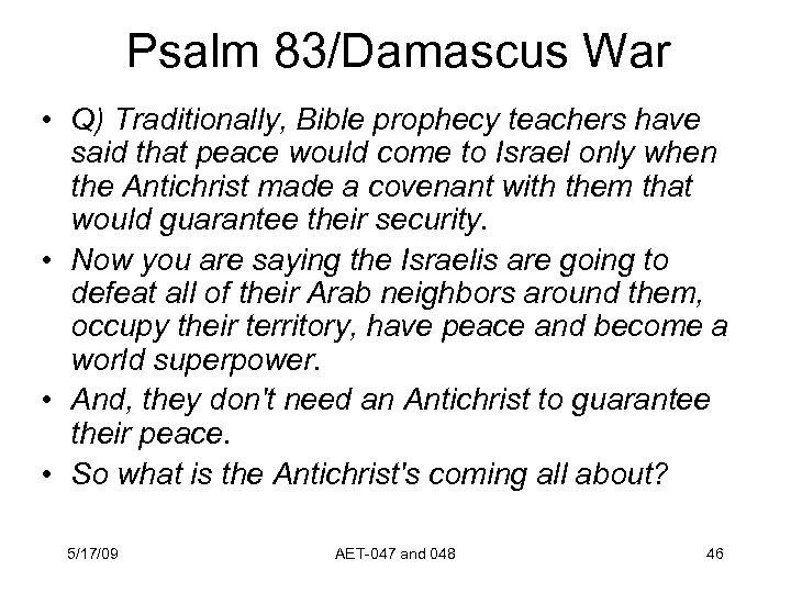 Psalm 83/Damascus War • Q) Traditionally, Bible prophecy teachers have said that peace would