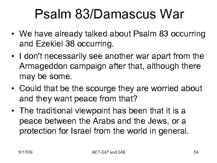 Psalm 83/Damascus War • We have already talked about Psalm 83 occurring and Ezekiel