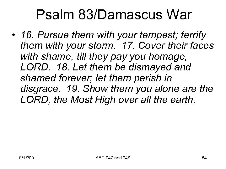 Psalm 83/Damascus War • 16. Pursue them with your tempest; terrify them with your