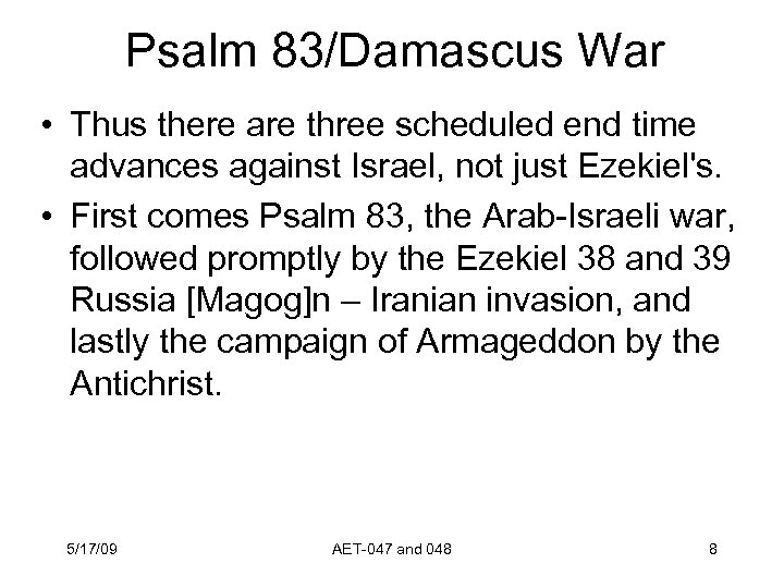 Psalm 83/Damascus War • Thus there are three scheduled end time advances against Israel,