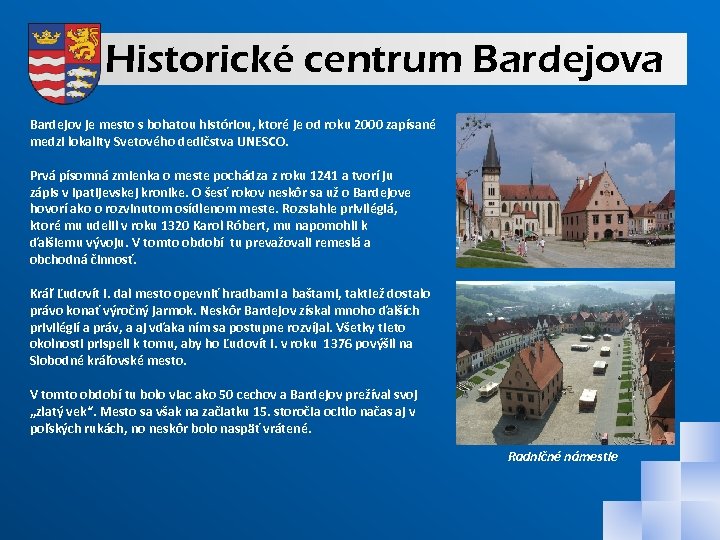 Historické centrum Bardejova Bardejov je mesto s bohatou históriou, ktoré je od roku 2000