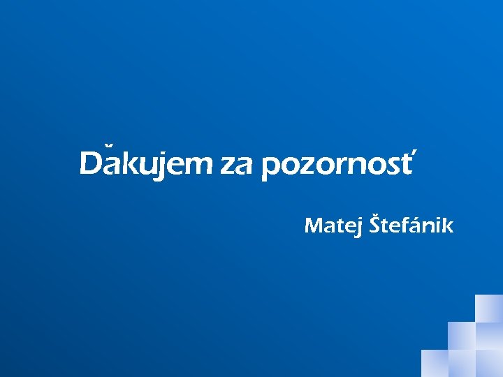 , ˇ Dakujem za pozornost Matej Štefánik 