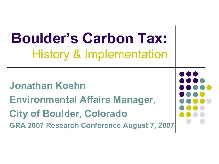 Boulder’s Carbon Tax: History & Implementation Jonathan Koehn Environmental Affairs Manager, City of Boulder,