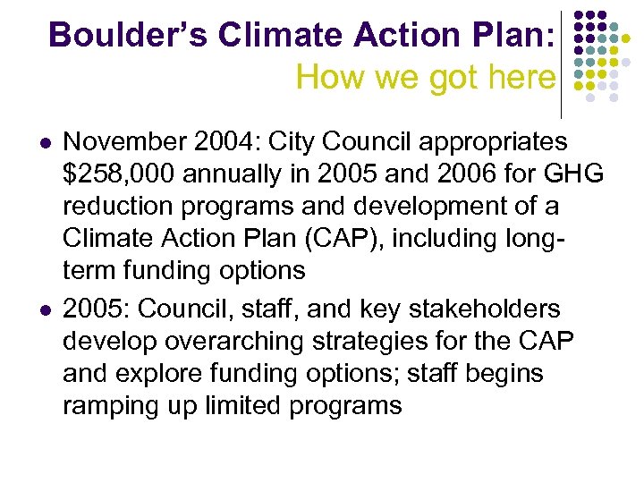 Boulder’s Climate Action Plan: How we got here l l November 2004: City Council