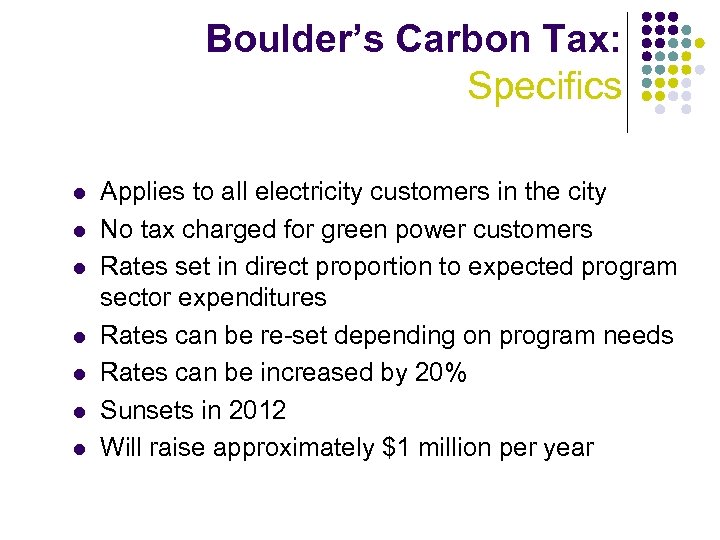 Boulder’s Carbon Tax: Specifics l l l l Applies to all electricity customers in