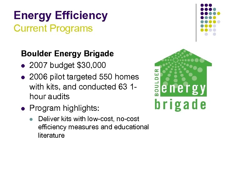 Energy Efficiency Current Programs Boulder Energy Brigade l 2007 budget $30, 000 l 2006