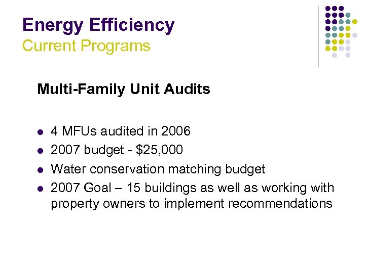 Energy Efficiency Current Programs Multi-Family Unit Audits l l 4 MFUs audited in 2006