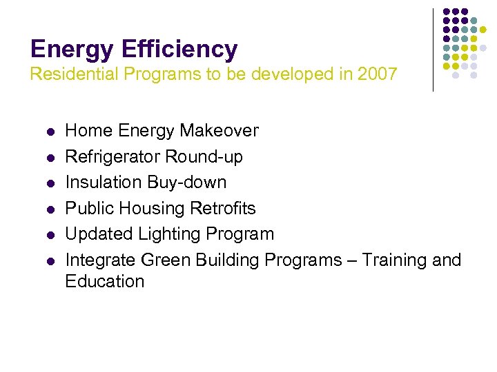 Energy Efficiency Residential Programs to be developed in 2007 l l l Home Energy