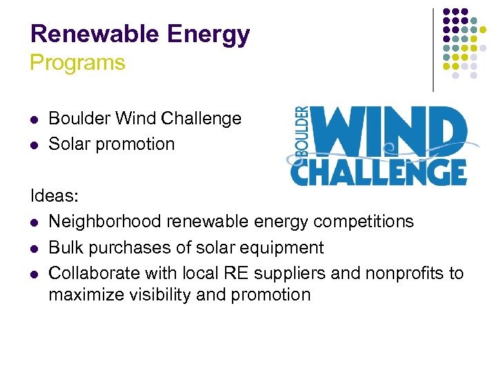 Renewable Energy Programs l l Boulder Wind Challenge Solar promotion Ideas: l Neighborhood renewable