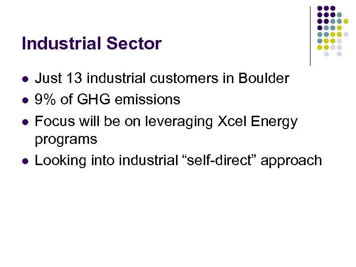 Industrial Sector l l Just 13 industrial customers in Boulder 9% of GHG emissions