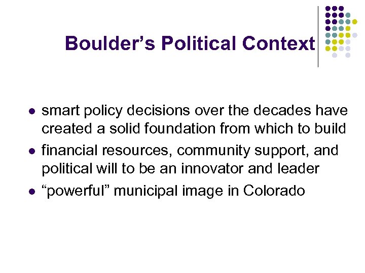 Boulder’s Political Context l l l smart policy decisions over the decades have created