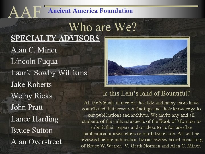 AAF Ancient America Foundation Who are We? SPECIALTY ADVISORS Alan C. Miner Lincoln Fuqua