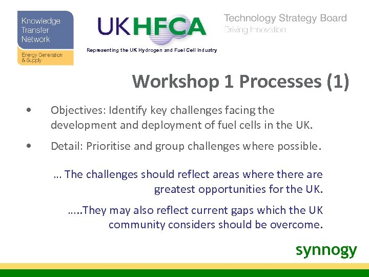 Representing the UK Hydrogen and Fuel Cell Industry Workshop 1 Processes (1) • Objectives:
