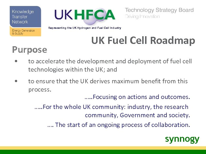 Representing the UK Hydrogen and Fuel Cell Industry Purpose UK Fuel Cell Roadmap •
