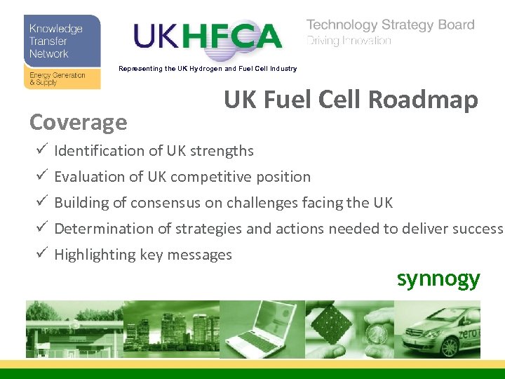 Representing the UK Hydrogen and Fuel Cell Industry Coverage UK Fuel Cell Roadmap ü