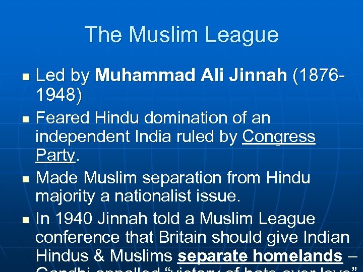 The Muslim League n n Led by Muhammad Ali Jinnah (18761948) Feared Hindu domination